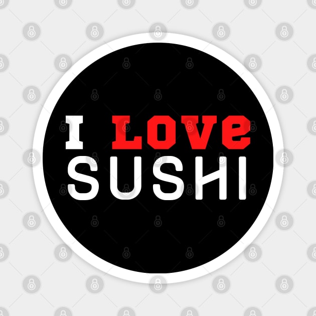 I Love Sushi Magnet by HobbyAndArt